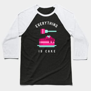 Everything is cake Baseball T-Shirt